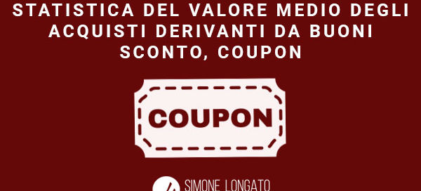 Statistica del valore medio degli acquisti derivanti da buoni sconto, coupon